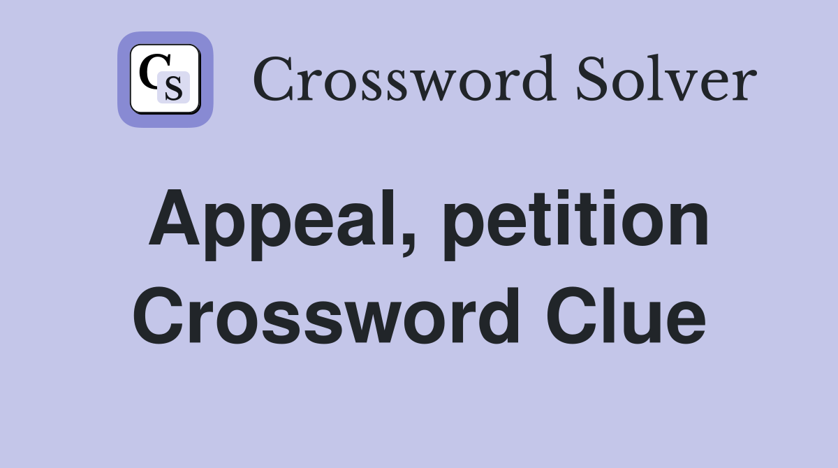 Appeal petition Crossword Clue Answers Crossword Solver